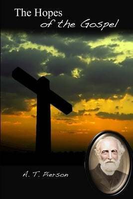 The Hopes of the Gospel by Pierson, A. T.
