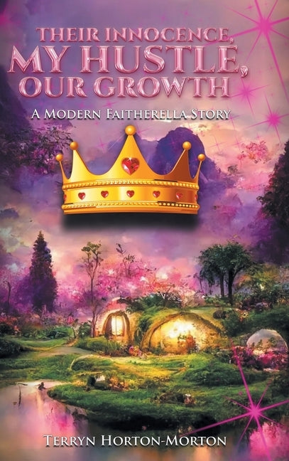 Their Innocence, My Hustle, Our Growth: A Modern Faitherella Story by Horton-Morton, Terryn