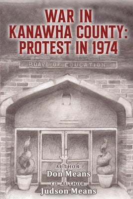 War in Kanawha County: Protest in 1974 by Means, Don