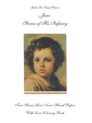 Jesus Stories of His Infancy: True Stories You Never Heard Before by Ysatis de Saint Simon