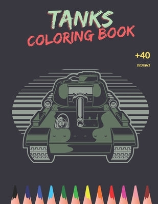 Tanks Coloring Book: Awesome Tanks Coloring Book For Both Kids And Adults - Main Battle Tanks - Unique Design by Lover, Tanks