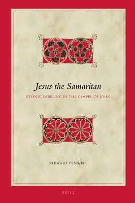 Jesus the Samaritan: Ethnic Labeling in the Gospel of John by Penwell