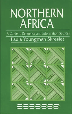 Northern Africa: A Guide to Reference and Information Sources by Skreslet, Paula Youngman