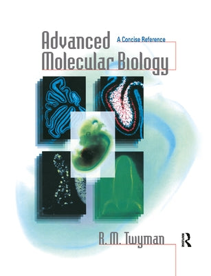 Advanced Molecular Biology: A Concise Reference by Twyman, Richard