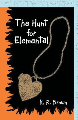 The Hunt for Elemental by Brown, K. R.