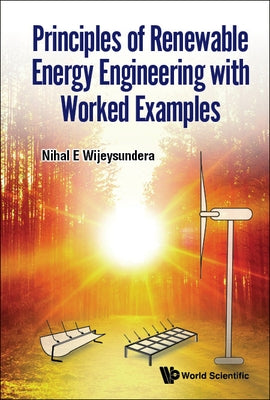 Principles of Renewable Energy Engineering with Worked Examples by Wijeysundera, Nihal E.