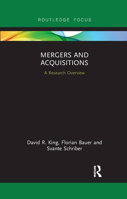Mergers and Acquisitions: A Research Overview by King, David R.