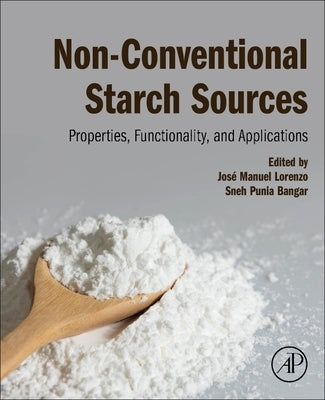 Non-Conventional Starch Sources: Properties, Functionality, and Applications by Lorenzo, José Manuel