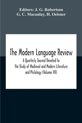 The Modern Language Review; A Quarterly Journal Devoted To The Study Of Medieval And Modern Literature And Philology (Volume Vii) by G. Robertson, J.