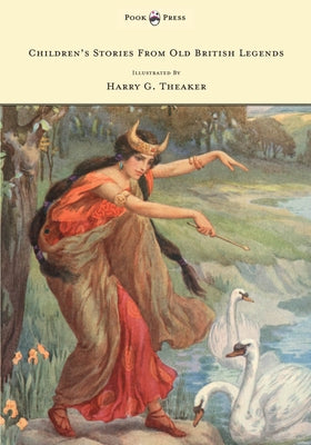 Children's Stories From Old British Legends - Illustrated by Harry Theaker by Belgrave, M. Dorothy