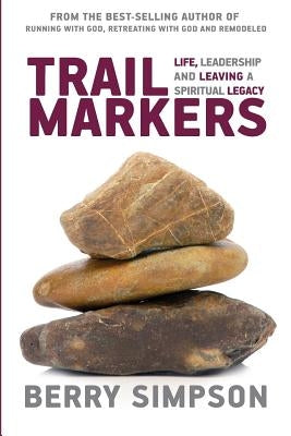Trail Markers: Life, Leadership, and Leaving a Spiritual Legacy by Simpson, Berry