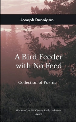 A Bird Feeder with No Feed by Dunnigan, Joseph