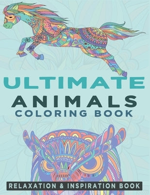 Ultimate Animals Coloring Book: An Adult Coloring Book with 107 Various Animals for Relaxation, Inspiration and Stress Relieving by Art, Kenzth