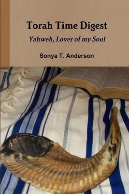Torah Time Digest: Yahweh, Lover of my Soul by Anderson, Sonya T.