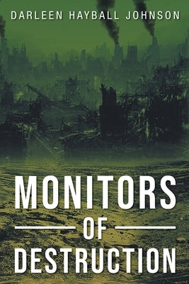 Monitors of Destruction by Johnson, Darleen Hayball