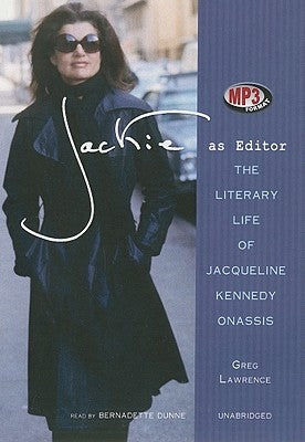 Jackie as Editor: The Literary Life of Jacqueline Kennedy Onassis by Lawrence, Greg