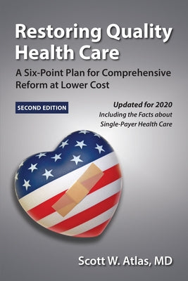 Restoring Quality Health Care: A Six-Point Plan for Comprehensive Reform at Lower Cost by Atlas, Scott W.