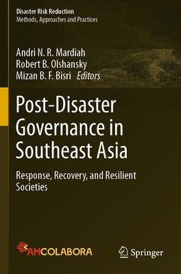 Post-Disaster Governance in Southeast Asia: Response, Recovery, and Resilient Societies by Mardiah, Andri N. R.