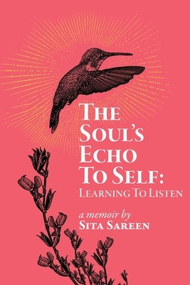 The Soul's Echo To Self: Learning To Listen by Sareen, Sita