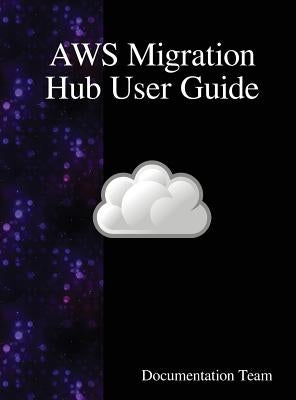 AWS Migration Hub User Guide by Team, Documentation