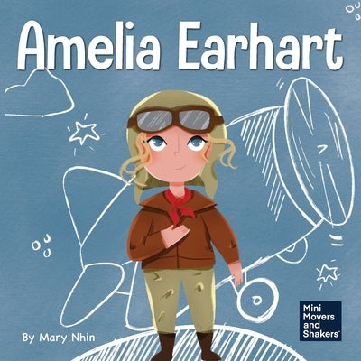 Amelia Earhart: A Kid's Book About Flying Against All Odds by Nhin, Mary