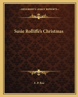 Susie Rolliffe's Christmas by Roe, E. P.
