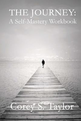 The Journey: A Self-Mastery Workbook by Taylor, Corey S.