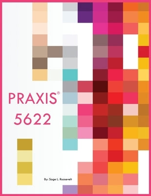 Praxis 5622 by Roosevelt, Sage L.