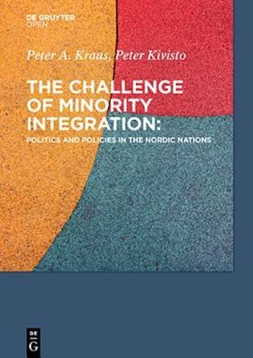 The Challenge of Minority Integration Politics and Policies in the Nordic Nations by Kraus, Peter a.