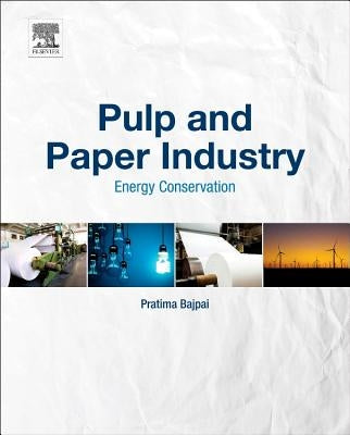 Pulp and Paper Industry: Energy Conservation by Bajpai, Pratima
