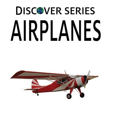 Airplanes: Discover Series Picture Book for Children by Publishing, Xist
