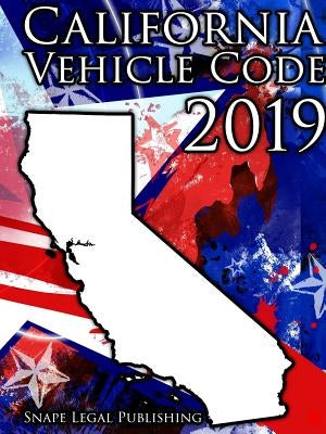 California Vehicle Code 2019 by Snape, John