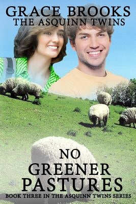 The Asquinn Twins - Book 3: No Greener Pastures by Brooks, Grace