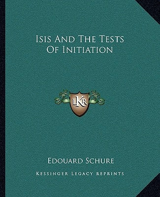 Isis and the Tests of Initiation by Schure, Edouard
