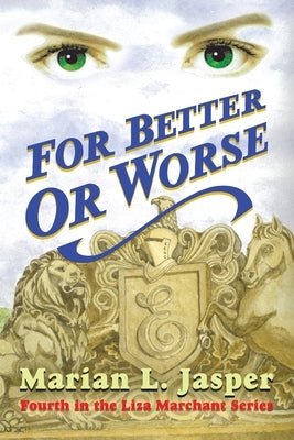 For Better or Worse: Fourth in the Liza Marchant Series by Jasper, Marian L.