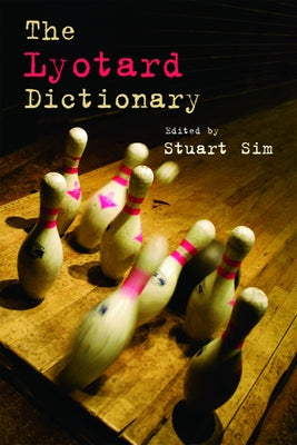 The Lyotard Dictionary by Sim, Stuart