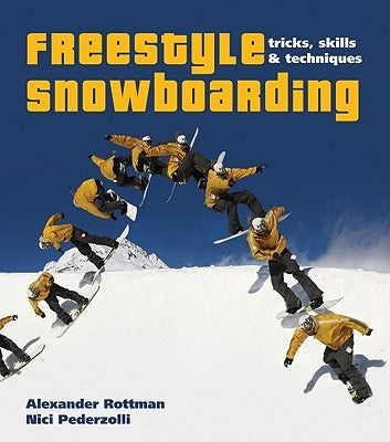 Freestyle Snowboarding: Tricks, Skills and Techniques by Rottmann, Alexander