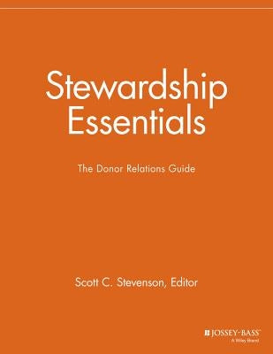 Stewardship Essentials: The Donor Relations Guide by Stevenson, Scott C.