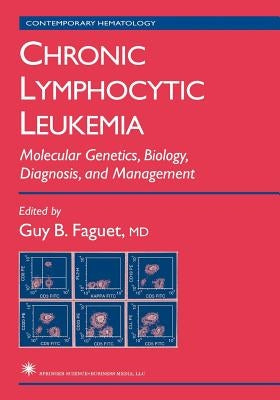 Chronic Lymphocytic Leukemia: Molecular Genetics, Biology, Diagnosis, and Management by Faguet, Guy B.