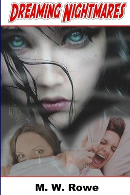 Dreaming Nightmares by Rowe, M. W.
