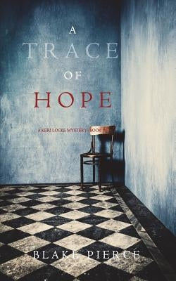 A Trace of Hope (a Keri Locke Mystery--Book #5) by Pierce, Blake