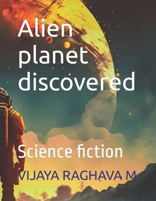 Alien planet discovered: Science fiction by M, Vijaya Raghava