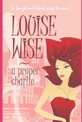 A Proper Charlie: For anyone as long as they aren't ginger by Wise, Louise