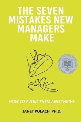 The Seven Mistakes New Managers Make: How to Avoid them and Thrive by Polach, Janet