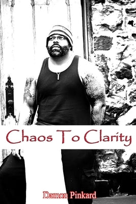 Chaos To Clarity by Pinkard, Damon