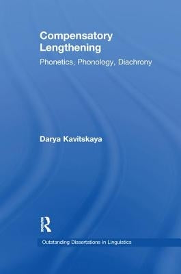 Compensatory Lengthening: Phonetics, Phonology, Diachrony by Kavitskaya, Darya