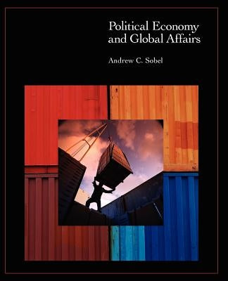 Political Economy and Global Affairs by Sobel, Andrew C.