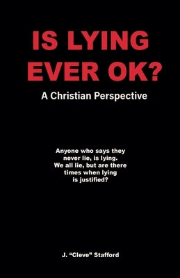 Is Lying Ever OK? by Stafford, John Cleve