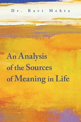 An Analysis of the Sources of Meaning in Life by Mehta, Ravi