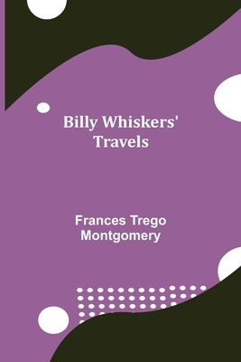 Billy Whiskers' Travels by Trego Montgomery, Frances